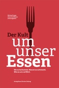Cover: Der Kult um unser Essen - NZZ Libro ein Imprint der Schwabe Verlagsgruppe AG