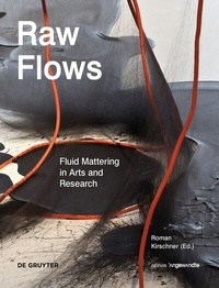 Abbildung von: Raw Flows. Fluid Mattering in Arts and Research - De Gruyter