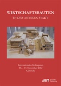 Cover: Wirtschaftsbauten in der antiken Stadt. Internationales Kolloquium 16.-17. November 2012 Karlsruhe - KIT Scientific Publishing