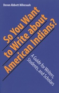 Cover: So You Want to Write About American Indians? - University of Nebraska Press
