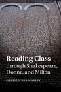Cover: Reading Class through Shakespeare, Donne, and Milton - Cambridge University Press