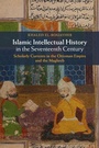 Cover: Islamic Intellectual History in the Seventeenth Century - Cambridge University Press