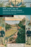 Cover: Wine, Sugar, and the Making of Modern France - Cambridge University Press