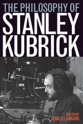Cover: The Philosophy of Stanley Kubrick - The University Press of Kentucky