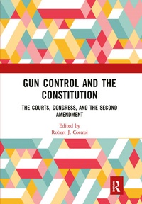 Enlarge image Cover: Gun Control and the Constitution - Routledge