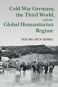 Cover: Cold War Germany, the Third World, and the Global Humanitarian Regime - Cambridge University Press