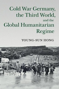 Enlarge image Cover: Cold War Germany, the Third World, and the Global Humanitarian Regime - Cambridge University Press