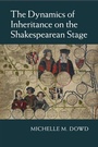 Cover: The Dynamics of Inheritance on the Shakespearean Stage - Cambridge University Press