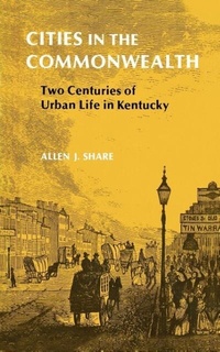 Enlarge image Cover: Cities in the Commonwealth - The University Press of Kentucky