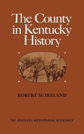 Cover: The County in Kentucky History - The University Press of Kentucky