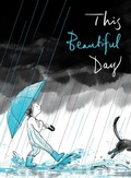 Cover: This Beautiful Day - Atheneum/Caitlyn Dlouhy Books