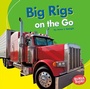 Cover: Big Rigs on the Go - Lerner Publications Co ,U.S.