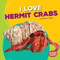 Cover: I Love Hermit Crabs - Lerner Publications Co ,U.S.