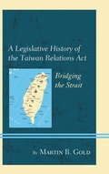 Cover: A Legislative History of the Taiwan Relations Act - Lexington Books