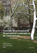 Cover: Naturally Hypernatural III: Hypernatural Landscapes in the Anthropocene - Peter Lang Verlag