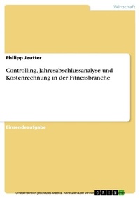 Abbildung von: Controlling, Jahresabschlussanalyse und Kostenrechnung in der Fitnessbranche - GRIN Verlag