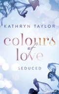 Cover: Seduced - Colours of Love - Bastei L&uuml;bbe