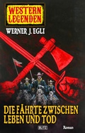 Cover: Western Legenden 07: Die F&auml;hrte zwischen Leben und Tod - Blitz Verlag