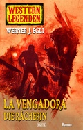 Cover: Western Legenden 08: La Vengadora, die R&auml;cherin - Blitz Verlag