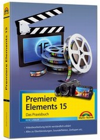 Enlarge image Cover: Premiere Elements 15 - Das Praxisbuch - Markt + Technik