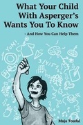 Cover: What Your Child With Asperger's Wants You To Know - Maja Toudal