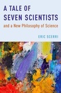Cover: A Tale of Seven Scientists and a New Philosophy of Science - OUP eBook