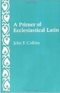 Cover: A Primer of Ecclesiastical Latin - The Catholic University of America Press