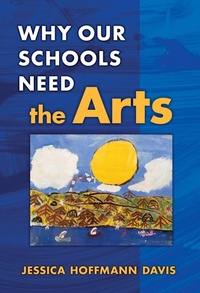 Enlarge image Cover: Why Our Schools Need the Arts - Teachers' College Press