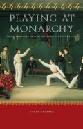 Cover: Playing at Monarchy - University of Nebraska Press