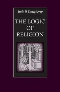 Enlarge image Cover: The Logic of Religion - The Catholic University of America Press