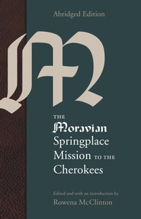 Enlarge image Cover: The Moravian Springplace Mission to the Cherokees - University of Nebraska Press