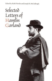 Enlarge image Cover: Selected Letters of Hamlin Garland - University of Nebraska Press