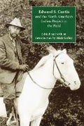 Cover: Edward S. Curtis and the North American Indian Project in the Field - University of Nebraska Press