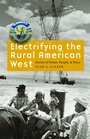 Cover: Electrifying the Rural American West - University of Nebraska Press