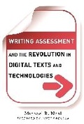 Cover: Writing Assessment and the Revolution in Digital Texts and Technologies - Teachers' College Press