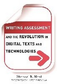 Enlarge image Cover: Writing Assessment and the Revolution in Digital Texts and Technologies - Teachers' College Press
