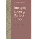 Cover: Intrepid Lover of Perfect Grace - The Catholic University of America Press
