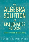 Cover: The Algebra Solution to Mathematics Reform - Teachers' College Press