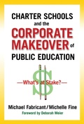 Cover: Charter Schools and the Corporate Makeover of Public Education - Teachers' College Press