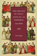 Cover: The Politics of Fiscal Privilege in Provence, 1530s-1830s - The Catholic University of America Press