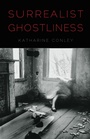 Cover: Surrealist Ghostliness - University of Nebraska Press