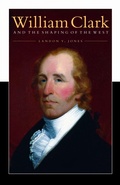 Cover: William Clark and the Shaping of the West - Bison Books