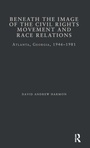 Cover: Beneath the Image of the Civil Rights Movement and Race Relations - Routledge