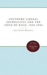 Abbildung von: Southern Liberal Journalists and the Issue of Race, 1920-1944 - The University of North Carolina Press