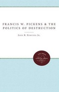Abbildung von: Francis W. Pickens and the Politics of Destruction - The University of North Carolina Press