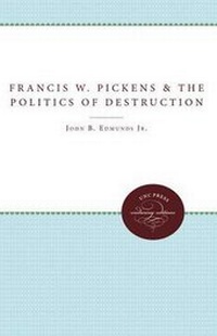 Abbildung von: Francis W. Pickens and the Politics of Destruction - The University of North Carolina Press