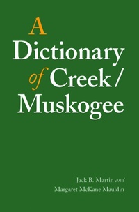 Enlarge image Cover: A Dictionary of Creek/Muskogee - University of Nebraska Press