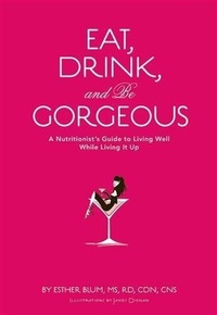 Abbildung von: Eat, Drink, and Be Gorgeous - Chronicle Books LLC