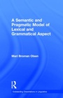 Cover: A Semantic and Pragmatic Model of Lexical and Grammatical Aspect - Routledge
