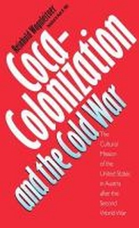 Enlarge image Cover: Coca-Colonization and the Cold War - The University of North Carolina Press